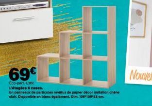 69€  Eco-part. 1,36€ L'étagère 6 cases.  En panneaux de particules revêtus de papier décor imitation chêne  clair. Disponible en blanc également. Dim. 105-105*33 cm. 