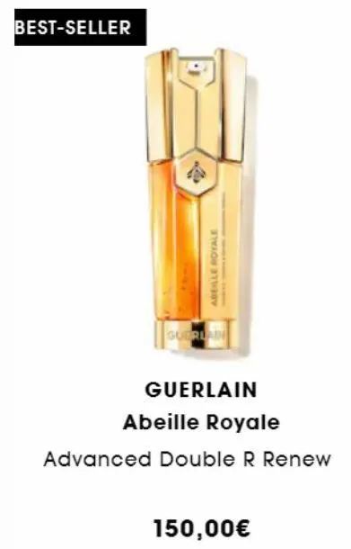 best-seller  c  abeille royale  m  guerlain  guerlain  abeille royale  advanced double r renew  150,00€  