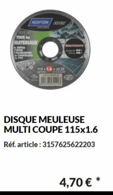 couper tous les  materiaux  in metal pinge paluunion i carrelage  pvc  norton exe  115 x 1.6 x 22.23 351479044  multicoupe  disque meuleuse multi coupe 115x1.6 réf. article: 3157625622203  4,70 € * 