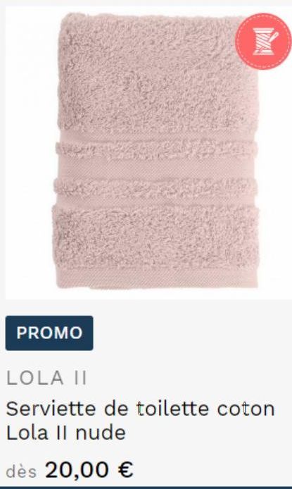 PROMO  VIA  LOLA II  Serviette de toilette coton Lola Il nude  dès 20,00 € 