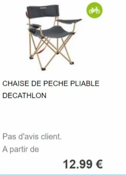 chaise de peche pliable decathlon  pas d'avis client.  a partir de  12.99 € 
