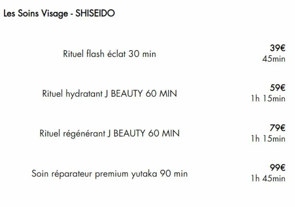 les soins visage - shiseido  rituel flash éclat 30 min  rituel hydratant j beauty 60 min  rituel régénérant j beauty 60 min  soin réparateur premium yutaka 90 min  39€ 45min  59€  1h 15min  79€  1h 15
