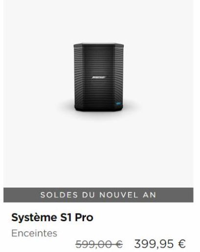 SOLDES DU NOUVEL AN  Système S1 Pro  Enceintes  599,00€ 399,95 € 