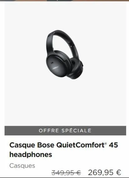 offre spéciale  casque bose quietcomfort® 45 headphones  casques  349,95€ 269,95 € 