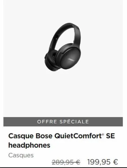 offre spéciale  casque bose quietcomfort® se  headphones  casques  289,95 € 199,95 € 