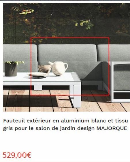 Fauteuil extérieur en aluminium blanc et tissu gris pour le salon de jardin design MAJORQUE  529,00€ 