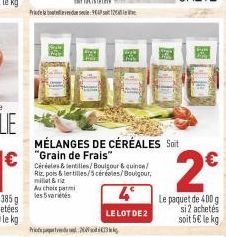 P  Pr  Au choix parmi les 5 varietes  MÉLANGES DE CÉRÉALES Soit "Grain de Frais"  Céréales & lentilles/Boulgour & quince/ Riz, pois & tertilles/5céréales/Bouigour, millet & riz  LE LOT DE 2  四  2€  Le