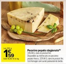 Les 100 g  19⁹9  59  Sot 15.90 €le kg  Pecorino pepato stagionato 3356 M.G. dans le produit fint Disponible au même prix en pecorino pepalo fresco, 32% M. G. dans le produit fin Ces fromages sont au l