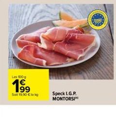 Les 100 g  19⁹9  Solt 19,90 € le kg  Speck I.G.P. MONTORSI 