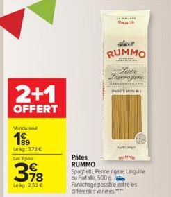 2+1  OFFERT  Vendu sou  1999  Lokg: 3,78 €  Les 3 pour  318  Lekg:2.52 €  CINES  c  ONO  RUMMO Penta Lavorazione  Pâtes RUMMO  ou Farfalle, 500 g  Spaghetti Penne rigate, Linguine Panachage possible e