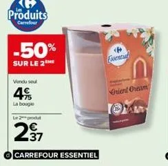 -50%  sur le 2  vendu soul  45  la bougie  le 2 produt  2⁹7  carrefour essentiel  essential  orient oream 