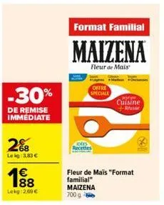 -30%  de remise immediate  2%8  le kg: 3,83 €  188  €  lekg: 2,60 €  recettes  format familial  maizena  fleur de mais  offre speciale  wyryw cuisine +reusse  fleur de maïs "format familial" maizena 7