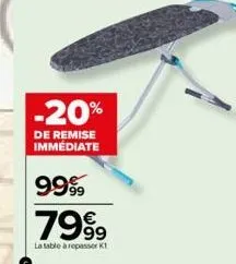 -20%  de remise immédiate  9999  7999  la table à repasser k 