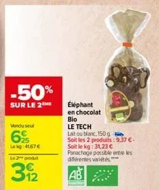 -50%  sur le 2 me  vondu seul  62  lekg: 41,67 €  le 2 produt  392  éléphant en chocolat  bio  le tech  lait ou blanc, 150 g  soit les 2 produits: 9,37 €.  soit le kg: 31,23 € panachage possible entre