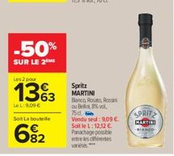 -50%  SUR LE 2 ME  Les 2 pour  13%3  €  Le L: 9,09 €  Soit La bouteille  82  Spritz MARTINI Blanco, Rosato, Rossini ou Belin, 8%vol,  75d.  Vendu sed: 9,09 €. Soit le L: 12,12 €. Panachage possible en