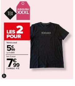 JUSQU'AU  TEX XXXL  LES 2  POUR  b  Vendu seu  5%  Leshit Les 2 pour  799⁹  Luntoj):4€  REMEMBER 