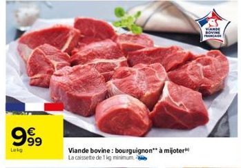 999  €  Lokg  Viande bovine: bourguignon** à mijoter La caissette de 1 kg minimum.  VIANDE BOVINE  FRANCA  