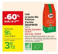 -60%  SUR LE 2 ME  Vendu seul  999  Lekg: 18,58 €  Le 2 produ  72  Café en grains Bio Premium d'arôme  SEGAFREDO 500 g  Soit les 2 produits:  13,01 € -  Soit le kg: 13,01 €  Autres variétés disponible