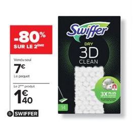 -80%  SUR LE 2  Vendu sou  7€  Le paquet  Le 2 produt  10  SWIFFER  Swiffer  DRY  3D  CLEAN  3X PLUS 