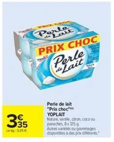lekg: 3,35 €  how  prix  perle de lait  prix choc  perle de lait "prix choc" yoplait  perle de lait  ate  nature, vanille, citron, coco ou panachés, 8x 125g  p  autres variétés ou grammages disponible