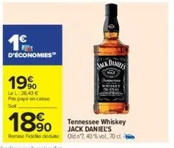 1€  d'économies  19⁹  le l:28,43 € pixpaye en casse sot  18⁹0  tennessee whiskey jack daniel's  remo fideu old 7,40 % vol, 70 cl 