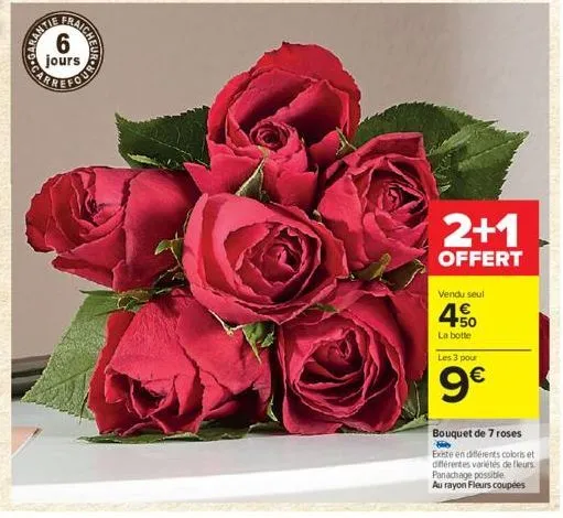 carr  co  ngheurol  2+1  offert  vendu seul  450  la botte  les 3 pour  9€  bouquet de 7 roses  existe en différents coloris et différentes variétés de fleurs panachage possible  au rayon fleurs coupé