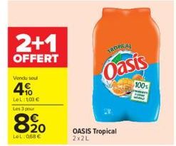 2+1  OFFERT  Vendu sout  4%  LeL: 100 €  Les 3 pour  820  LeL: 068€  TROPICAL  Oasis  OASIS Tropical 2x2L  100%  www 
