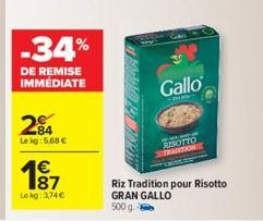 -34%  DE REMISE IMMÉDIATE  84 Lekg: 5,68 €  187  Lokg: 3,74 €  Gallo  HARMAA RISOTTO  TRADITION  Riz Tradition pour Risotto GRAN GALLO  500 g. 