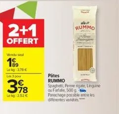 2+1  offert  vendu soul  199  lekg: 1.78 € les 3 pour  398  lekg:2.52 €  pâtes rummo  spaghetti ou farfale, 500 g  rummo  -firsin  panachage possible entre les différentes variétés ****  penne rigate,