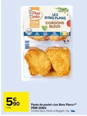 5%  lekg  engal  pere dodu bons plans  les  shin  cordons bleus  panes de poulet «les bons plans père dodu  cordons bleus, panés ou nuggets, 1 kg. 