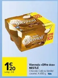 €  120  lekg:3€  onnols  viennois offre  diely peale  eco  viennois «offre éco nestlé chocolat, café ou vanille/ caramel 4x100 g. 
