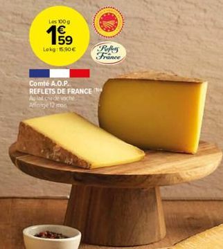 Les 100 g  159  Lokg: 15,90 €  Comté A.O.P.  REFLETS DE FRANCE Aulak chu de vache Affinage 12 mos  Reflets France 