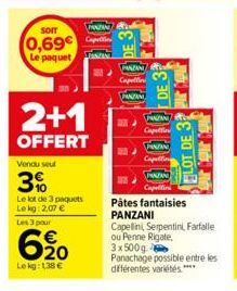 SOIT  0,69€ Le paquet  Vendu seul  3%  Le lot de 3 paquets Lekg: 2,07 € Les 3 pour  2+1  OFFERT  620  Lekg: 138 €  PANZAN  Capelli  PANDAN Capattini  PANTAN  PANZAN  Capeline  PANTAN  Capellie  LOT DE