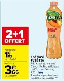 2+1  OFFERT  Vendu seul  193  LeL: 146 €  Les 3 pour  366  LeL: 0,98 €  fuzetea  SAVEUR PECHE  1.25L  The glacé FUZE TEA  Pêche intense, Mangue Camomille, PecheHibiscus ou Citron vert/Menthe, 1,25L  P