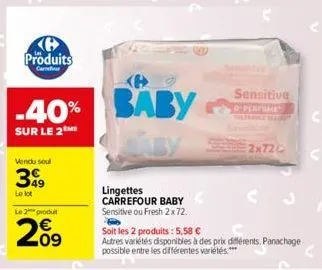 produits  -40%  sur le 2  vendu soul  399  le lot  le 2 produit  209  baby  lingettes carrefour baby sensitive ou fresh 2x 72.  sensitive operfume  2x720  soit les 2 produits: 5,58 €  autres variétés 