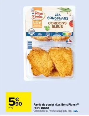 lokg  € 90  stmay  pere dodu bons plans  les  cordons bleus  panes de poulet «les bons plans père dodu  cordons bleus, panés ou nuggets, 1 kg. 