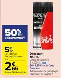 50%  D'ÉCONOMIES  50  LeL: 13,25 € Prix payé en caisse Sot  25  Remise Fidelté décute  NARTAN  NVISIMA  lot de 2 SPRAYS  Déodorant NARTA  Différentes variétés, 2x 200 ml. Soit 2,65 € sur la Carte Carr