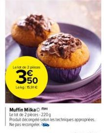 Le lot de 2 pièces  ESE  50  Lekg: 15,91€  Muffin Milka  Le lot de 2 pièces-220g  Produit décongelé selon les techniques appropriées. Ne pas recongeler. 