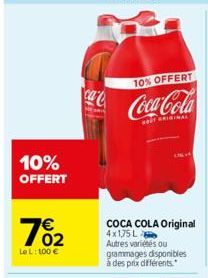 10% OFFERT  7%2  02  Le L: 100 €  ca  10% OFFERT  Coca-Cola  ORIGINAL  COCA COLA Original  4x1,75 L Autres variétés ou grammages disponibles à des prix différents. 