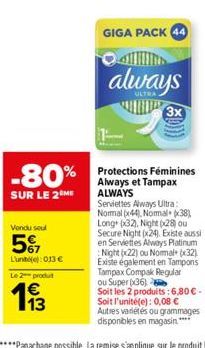 -80%  SUR LE 2 ME  Vendu seul  5%  L'unit(): 013€  Le 2 produit  13  GIGA PACK 44  always  3x 