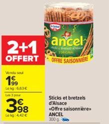 2+1  OFFERT  Vendu soul  1⁹9  Lekg: 6,63€ Les 3 pour  398  Le kg: 4.42 €  ancely  kry TORIGRIAL  OFFRE SAISONNIERE  Sticks et bretzels d'Alsace «Offre saisonnière  ANCEL 300 g. 