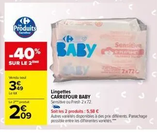 produits  -40%  sur le 2  vendu soul  399  le lot  le 2 produit  209  baby  lingettes carrefour baby sensitive ou fresh 2x 72.  sensitive operfume  2x720  soit les 2 produits: 5,58 €  autres variétés 