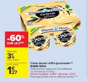 -60%  SUR LE 2  Vendused  3  Lekg: 5.30 €  L2produ  127  Offre  mamie Slova  Crème  BILLE  Gourma  Crème  VANILLE SOURSON  mamie nova  Crème  VANILLE ROWERO  Crème dessert «Offre gourmande MAMIE NOVA 