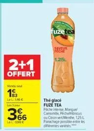 2+1  offert  vendu sou  193  lel: 146 €  les 3 par  3%  lel: 098€  laten  fuzetea  saveur peche  1.25l  the glacé fuze tea piche interse, manguel camomile, péchehibiscus ou citron vert menthe, 125l pa