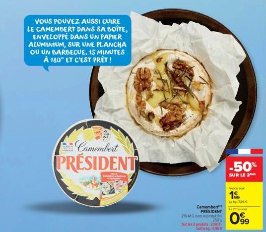 VOUS POUVEZ AUSSI CUIRE LE CAMEMBERT DANS SA BOÎTE, ENVELOPPÉ DANS UN PAPIER ALUMINIUM, SUR UNE PLANCHA OU UN BARBECUE. 15 MINUTES À 180° ET C'EST PRÊT !  Camembert  PRESIDENT  Camembert PRÉSIDENT  27