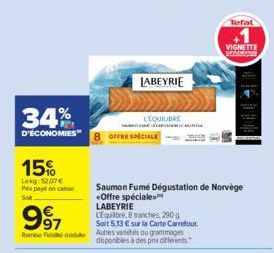 34%  D'ÉCONOMIES  15%  Lekg:52.07€ Prix payé en case  Sol  LABEYRIE  997  Soit 5,13 € sur la Carte Carrefour  Rome Fin de Autres vatetés ou grammages  disponibles à des prix différents  LEQUILIBRE  OF