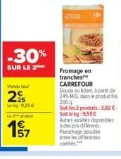 -30%  sur le 2  vendu soul  225  lokg: 1.25€  le 2 produ  1⁹7  gouda  fromage en  tranches 