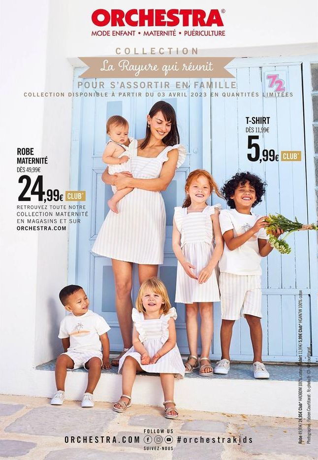 COLLECTION  La Rayure qui réunit  POUR S'ASSORTIR EN FAMILLE COLLECTION DISPONIBLE À PARTIR DU 03 AVRIL 2023 EN QUANTITÉS LIMITÉES  72  ROBE MATERNITÉ DÈS 49,99€  24,99€  ,99€ CLUB  ORCHESTRAⓇ  MODE E