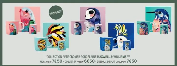 nouveauté  collection pete cromer porcelaine maxwell & williams ™ mug 37,5c/ 7€50 - coquetier h6cm 6€50-dessous de plat 20x20cm 7€50 