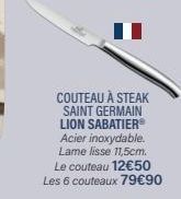 COUTEAU À STEAK SAINT GERMAIN LION SABATIERⓇ Acier inoxydable. Lame lisse 11,5cm. Le couteau 12€50 Les 6 couteaux 79€90 